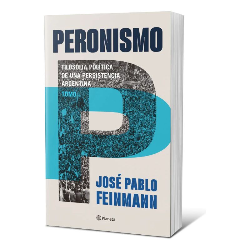 PERONISMO 1 - FILOSOFIA POLITICA DE UNA PERSISTENCIA ARGENTINA (Nuevo)