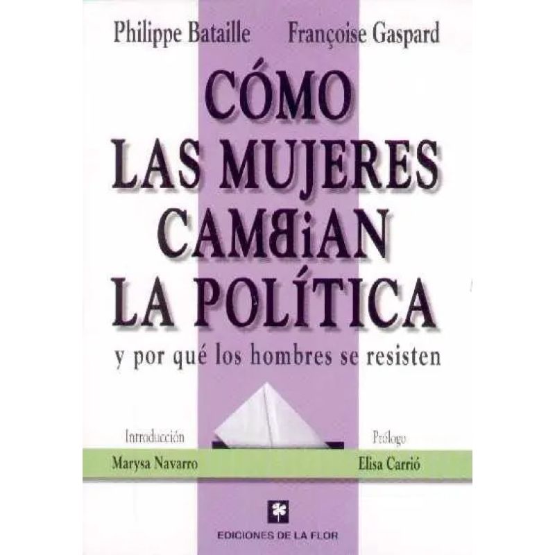 COMO LAS MUJERES CAMBIAN LA POLITICA Y POR QUE LOS HOMBRES SE RESISTEN (Nuevo)