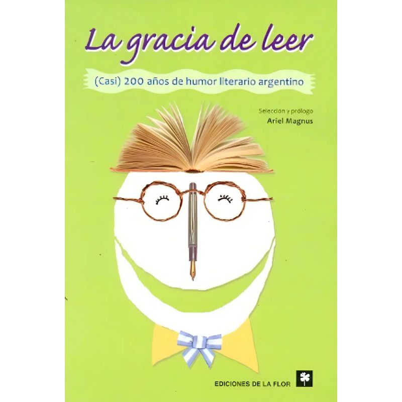 GRACIA DE LEER: (CASI) 200 AÑOS DE HUMOR LITERARIO ARGENTINO (Nuevo)