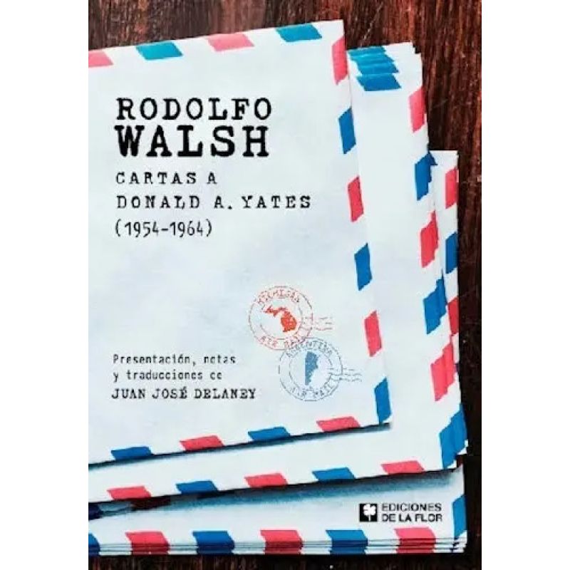 RODOLFO WALSH - CARTAS A DONALD A. YATES (1954-1964) (Nuevo)