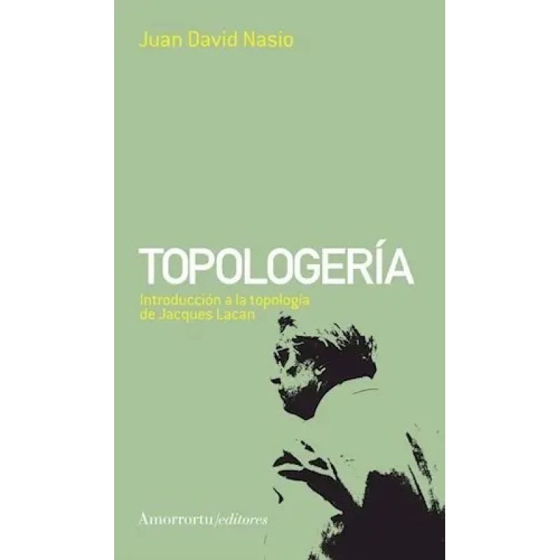 TOPOLOGERIA - INTRODUCCION A LA TOPOLOGIA DE JACQUES LACAN (Nuevo)