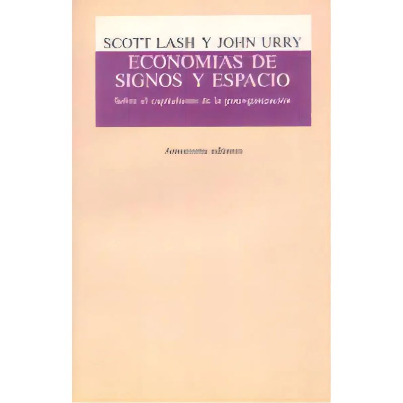 ECONOMIAS DE SIGNOS Y ESPACIO - SOBRE EL CAPITALISMO DE LA POSORGANIZACION (Nuevo)