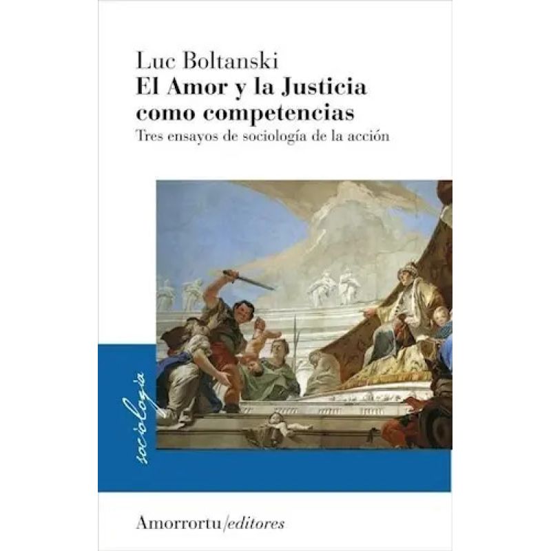 AMOR Y LA JUSTICIA COMO COMPETENCIAS, EL - TRES ENSAYOS DE SOCIOLOGIA DE LA ACCION