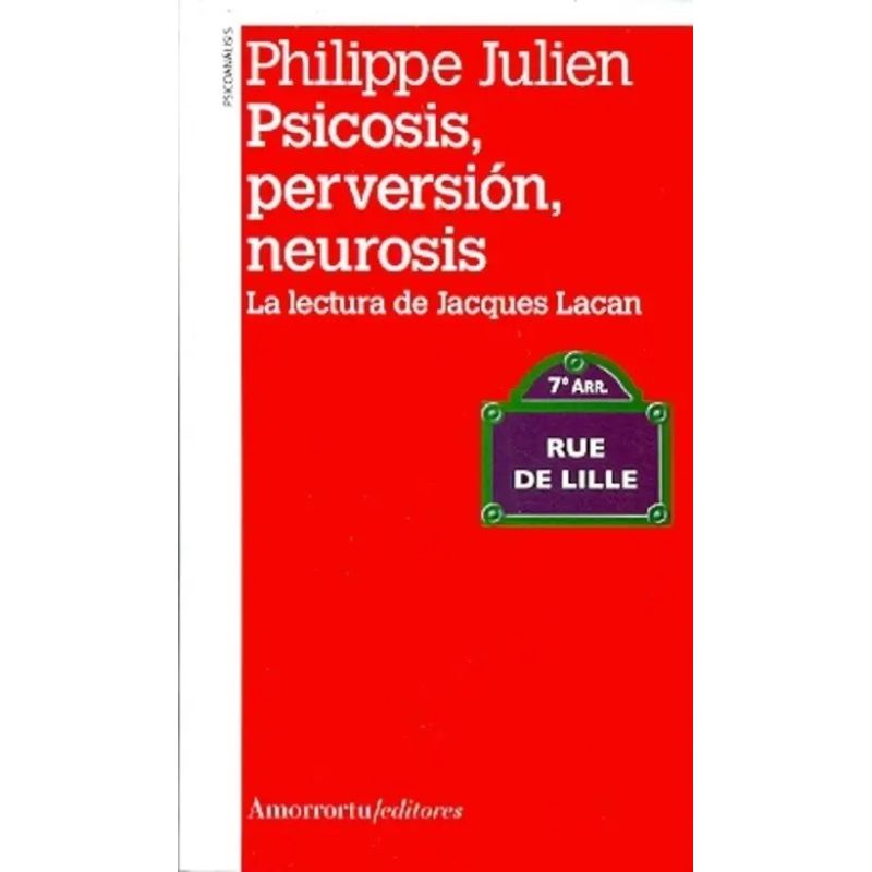 PSICOSIS , PERVERSION , NEUROSIS - LA LECTURA DE JACQUES LACAN (Nuevo)