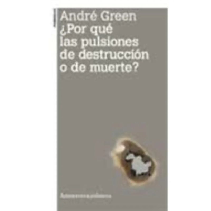 POR QUE LAS PULSIONES DE DESTRUCCION O DE MUERTE ? (Nuevo)