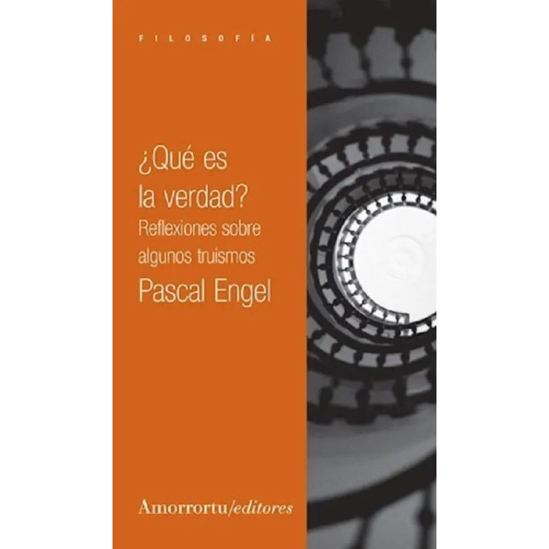 QUE ES LA VERDAD ? - REFLEXIONES SOBRE ALGUNOS TRUISMOS (Nuevo)