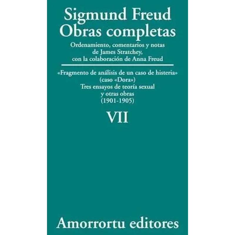 OBRAS COMPLETAS DE FREUD T.7 - FRAGMENTO DE ANALISIS DE UN CASO DE HISTERIA , TRES ENSAYOS DE TEORIA SEXUAL Y OTRAS OBRAS (1901-1905)