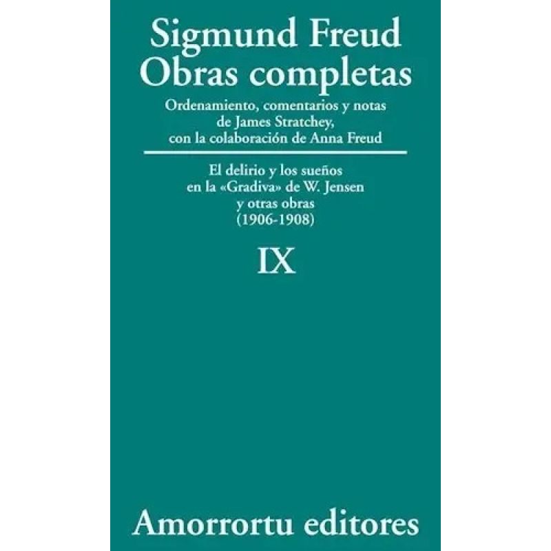 OBRAS COMPLETAS DE FREUD T.9 - DELIRIO Y LOS SUEÑOS EN LA "GRADIVA" DE W.JENSEN Y OTRAS OBRAS (1906-1908) (Nuevo)