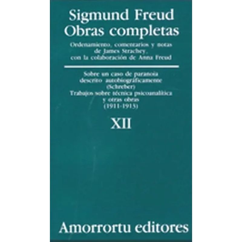 OBRAS COMPLETAS DE FREUD T.12 - SOBRE UN CASO DE PARANOIA DESCRIPTO AUTOBIOGRAFICAMENTE - TRABAJOS SOBRE TECNICA PSICOANALITICA Y OTRAS OBRAS (1911-1913)