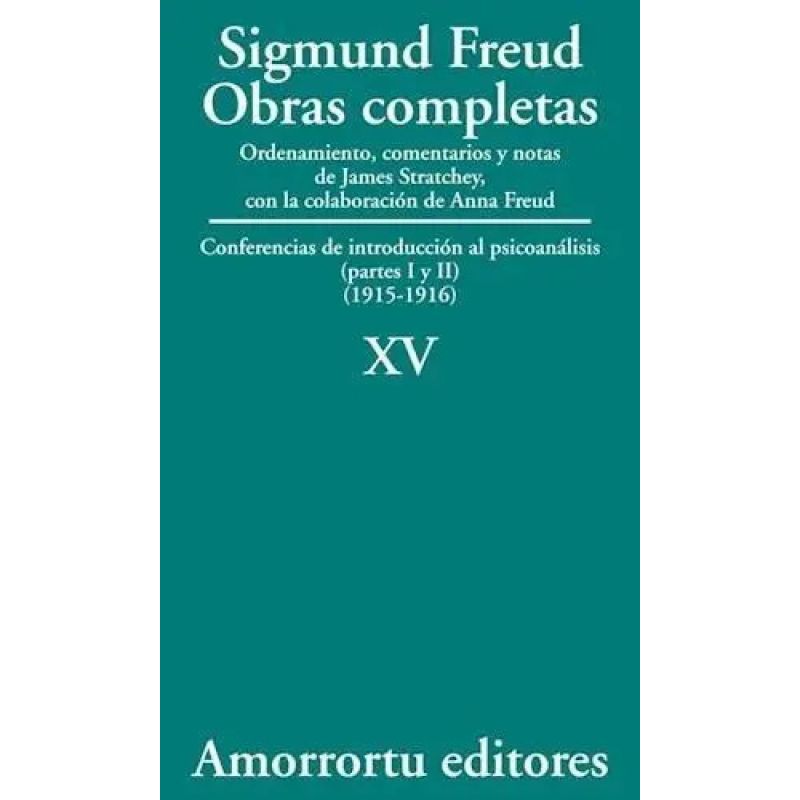 OBRAS COMPLETAS DE FREUD T.15 - CONFERENCIAS DE INTRODUCCION AL PSICOANALISIS PARTES I Y II (1915-1916)