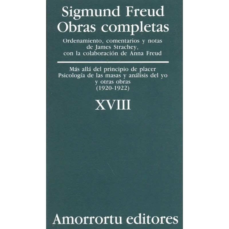 OBRAS COMPLETAS DE FREUD T.18 - MAS ALLA DE LOS PRINCIPIOS DE PLACER , PSICOLOGIA DE LAS MASAS Y ANALISIS DEL YO Y OTRAS OBRAS (1920-1922)