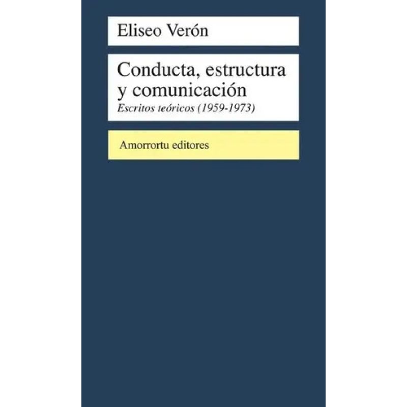 CONDUCTA, ESTRUCTURA Y COMUNICACION - ESCRITOS TEORICOS (1959-1973) (Nuevo)