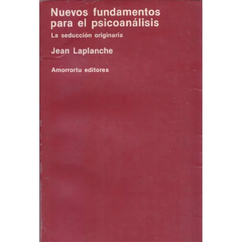 NUEVOS FUNDAMENTOS PARA EL PSICOANALISIS - LA SEDUCCION ORIGINARIA (Nuevo)