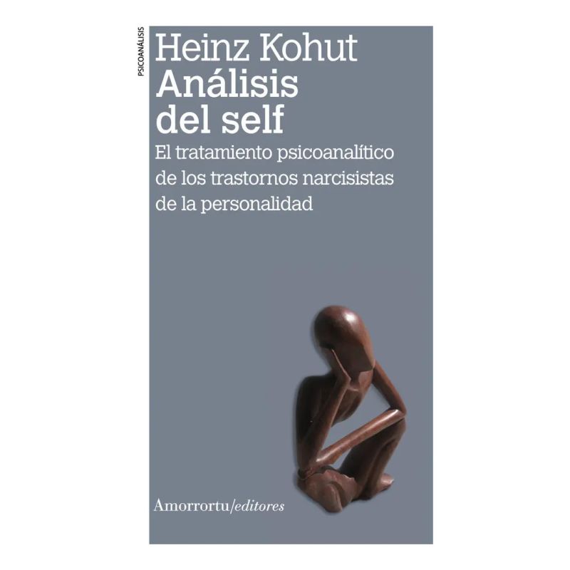 ANALISIS DEL SELF - EL TRATAMIENTO PSICOANALITICO DE LOS TRASTORNOS NARCISISTAS DE LA PERSONALIDAD (Nuevo)