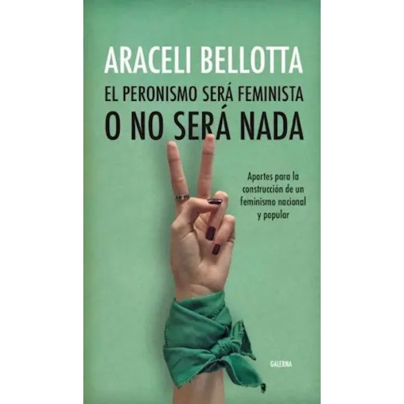 PERONISMO SERA FEMINISTA O NO SERA NADA, EL (Nuevo)