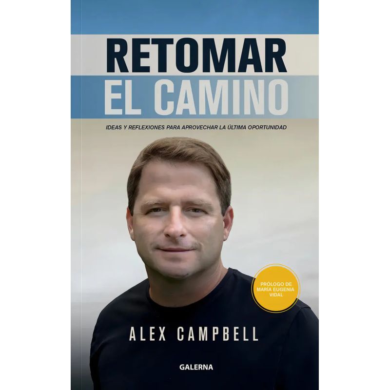 RETOMAR EL CAMINO - IDEAS Y REFLEXIONES PARA APROVECHAR LA ULTIMA OPORTUNIDAD (Nuevo)