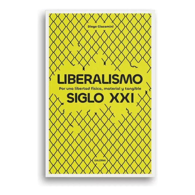 LIBERALISMO SIGLO XXI - POR UNA LIBERTAD FISICA, MATERIAL Y TANGIBLE (Nuevo)