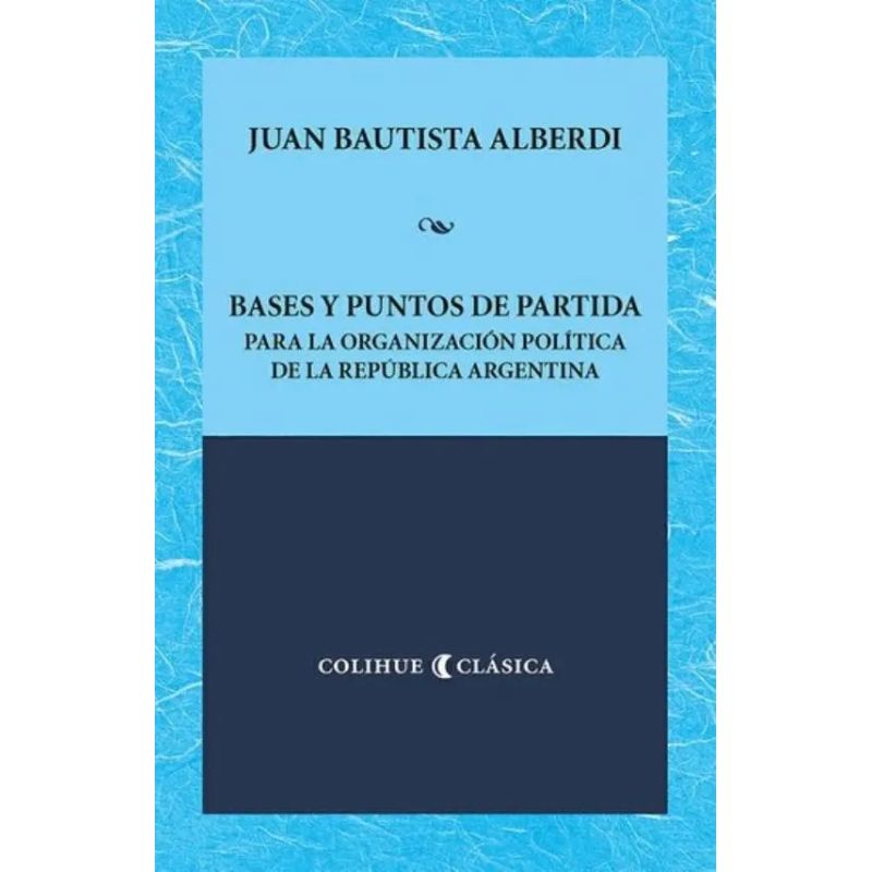 BASES Y PUNTOS DE PARTIDA PARA LA ORGANIZACION POLITICA DE LA REPUBLICA ARGENTINA (Nuevo)