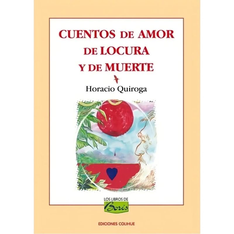 CUENTOS DE AMOR DE LOCURA Y DE MUERTE - LOS LIBROS DE BORIS (Nuevo)