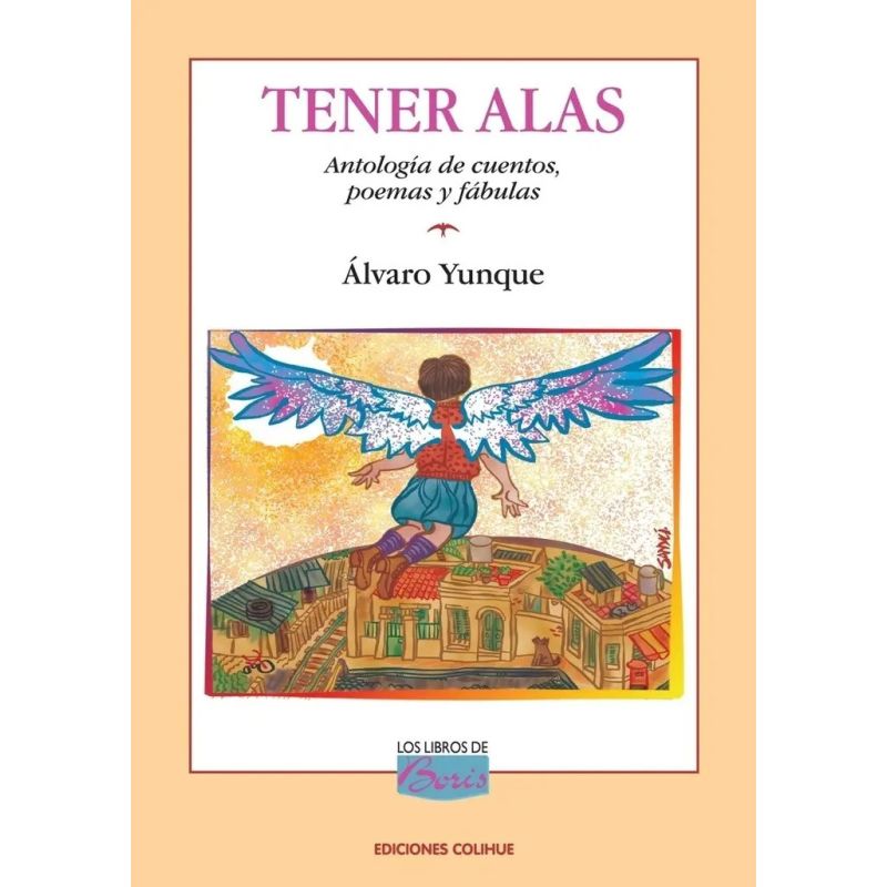 TENER ALAS - ANTOLOGIA DE CUENTOS, POEMAS Y FABULAS - LOS LIBROS DE BORIS (Nuevo)