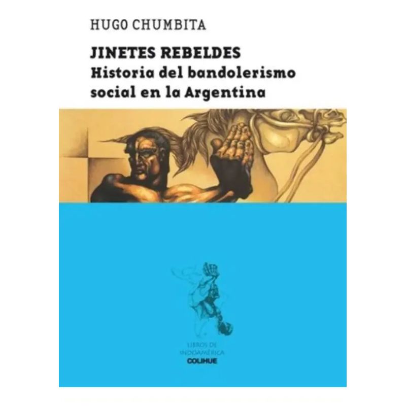 JINETES REBELDES:HISTORIA DEL BANDOLERISMO SOCIAL EN LA ARGE (Nuevo)