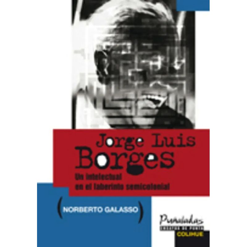 JORGE LUIS BORGES:UN INTELECTUAL EN EL LABERINTO SEMICOLONIA (Nuevo)