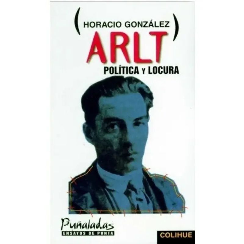 ARLT: POLITICA Y LOCURA (Nuevo)