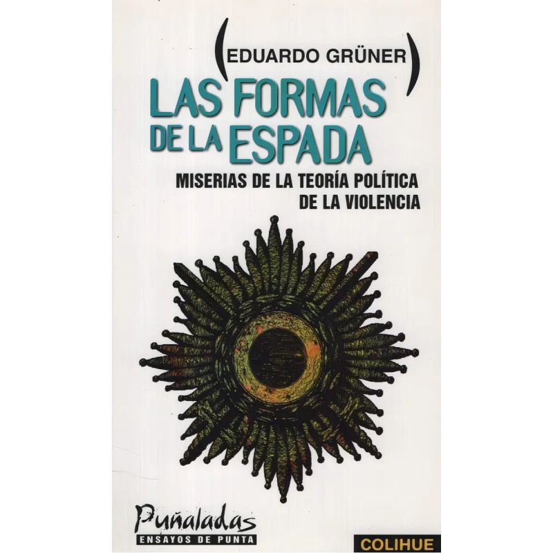 FORMAS DE LA ESPADA: MISERIAS DE LA TEORIA POLITICA DE LA VIO (Nuevo)