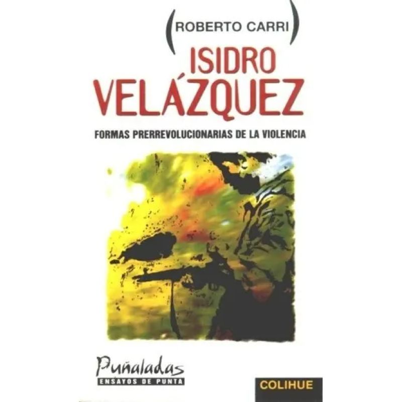 ISIDRO VELAZQUEZ: FORMAS PRERREVOLUCIONARIAS DE LA VIOLENCIA (Nuevo)