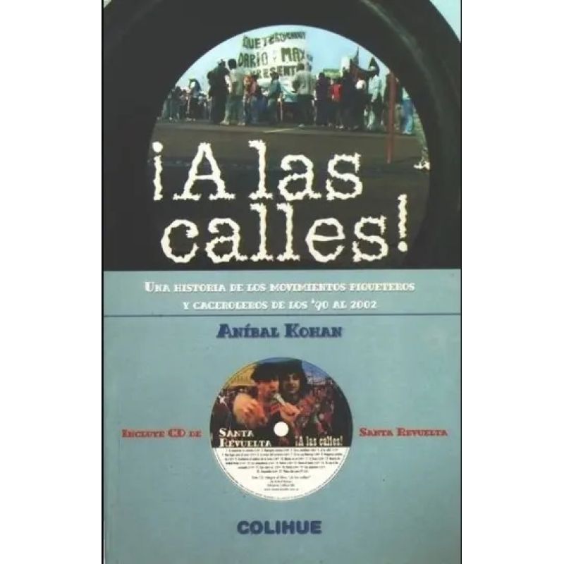 A LAS CALLES!: UNA HISTORIA DE LOS MOVIMIENTOS PIQUETEROS Y C (Nuevo)