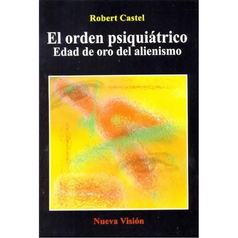 ORDEN PSIQUIATRICO, EL - EDAD DE ORO DEL ALIENISMO (Nuevo)