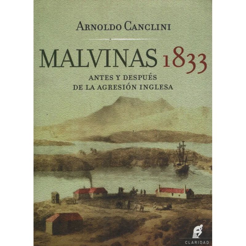MALVINAS 1833 - ANTES Y DESPUES DE LA AGRESION INGLESA (Nuevo)