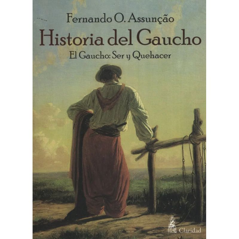 HISTORIA DEL GAUCHO - EL GAUCHO: SER Y QUEHACER (Nuevo)