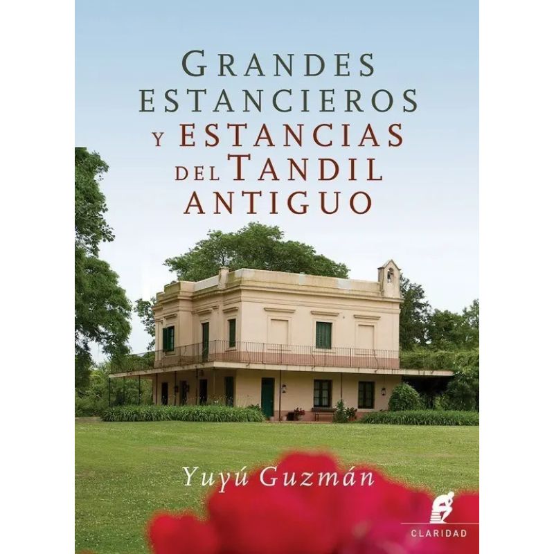 GRANDES ESTANCIEROS Y ESTANCIAS DEL TANDIL ANTIGUO (Nuevo)