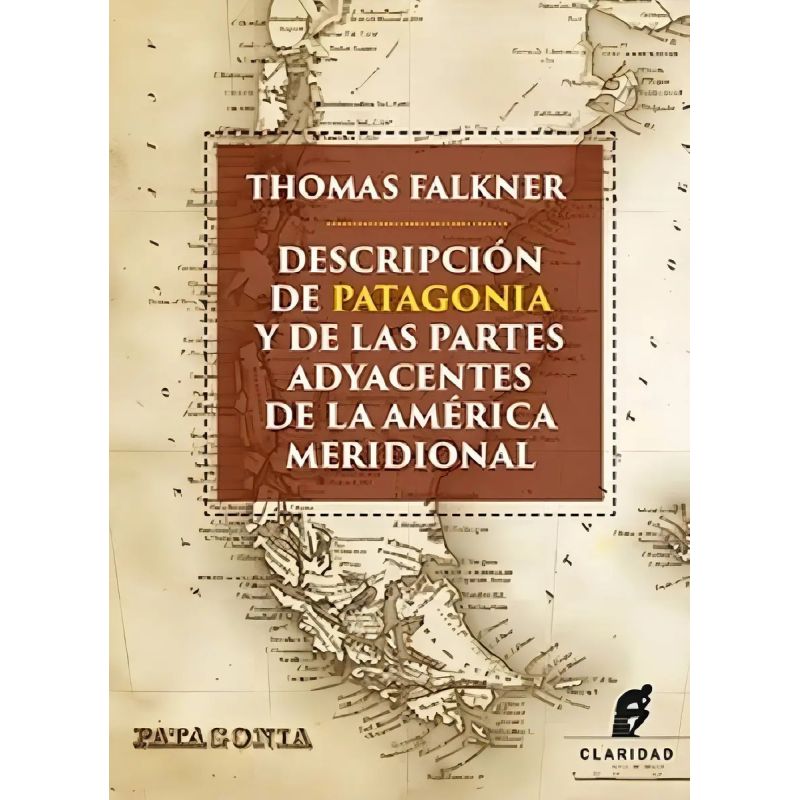 DESCRIPCION DE PATAGONIA Y DE LAS PARTES ADYACENTES DE LA AMERICA CENTRAL (Nuevo)