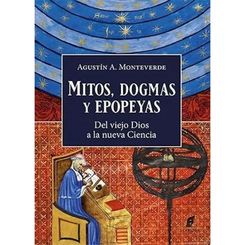 MITOS, DOGMAS Y EPOPEYAS - DEL VIEJO DIOS A LA NUEVA CIENCIA (Nuevo)