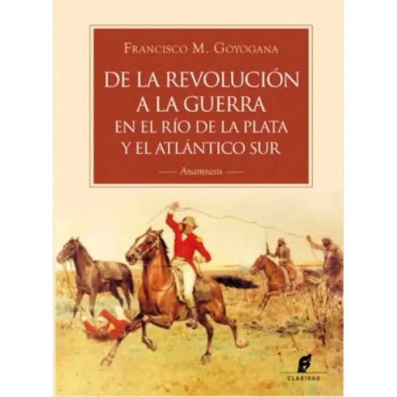 DE LA REVOLUCION A LA GUERRA EN EL RIO DE LA PLATA Y EL ATLANTICO SUR (Nuevo)