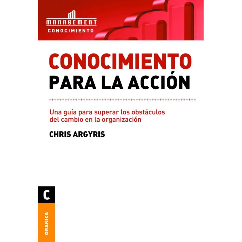 CONOCIMIENTO PARA LA ACCION - UNA GUIA PARA SUPERAR LOS OBSTACULOS DEL CAMBIO EN LA ORGANIZACION (Nuevo) - Miniatura 2
