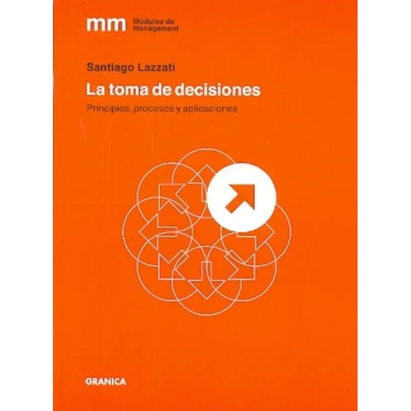 TOMA DE DECISIONES, LA - PRINCIPIOS, PROCESOS Y APLICACIONES (Nuevo)