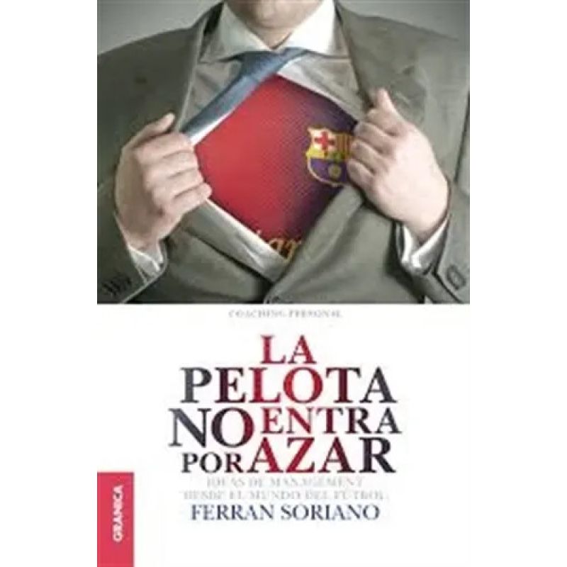 PELOTA NO ENTRA POR AZAR: IDEAS DE MANAGEMENT DESDE EL MUNDO (Nuevo)