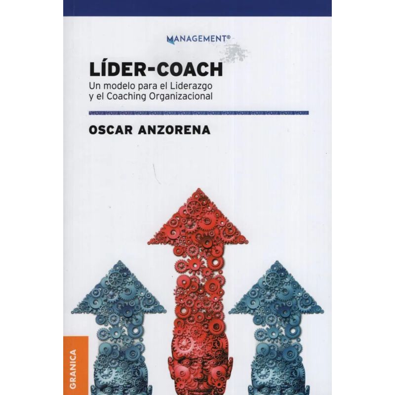 LIDER COACH - UN MODELO PARA EL LIDERAZGO Y EL COACHING (Nuevo)
