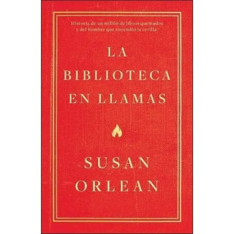 BIBLIOTECA EN LLAMAS, LA - HISTORIA DE UN MILLON DE LIBROS QUEMADOS Y DEL HOMBRE QUE ENCENDIO LA CERILLA (Nuevo)
