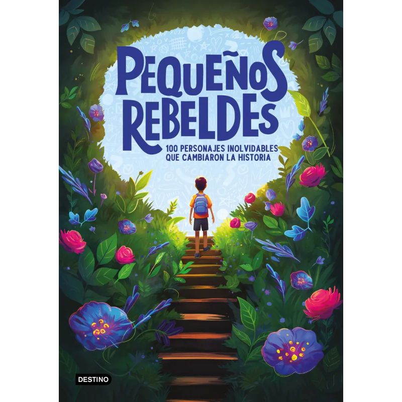 PEQUEÑOS REBELDES - 100 PERSONAJES INOLVIDABLES QUE CAMBIARON LA HISTORIA (Nuevo)