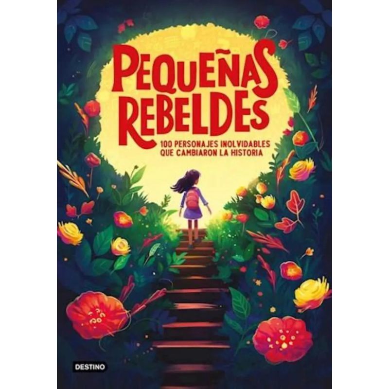 PEQUEÑAS REBELDES - 100 PERSONAJES INOLVIDABLES QUE CAMBIARON LA HISTORIA (Nuevo)