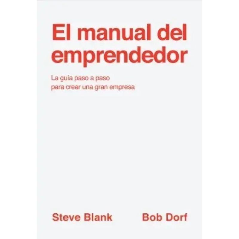MANUAL DEL EMPRENDEDOR, EL - LA GUIA PASO A PASO PARA CREAR UNA GRAN EMPRESA (Nuevo)