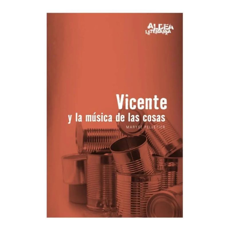 VICENTE Y LA MUSICA DE LAS COSAS - ALDEA LITERARIA 2/ED. (Nuevo)