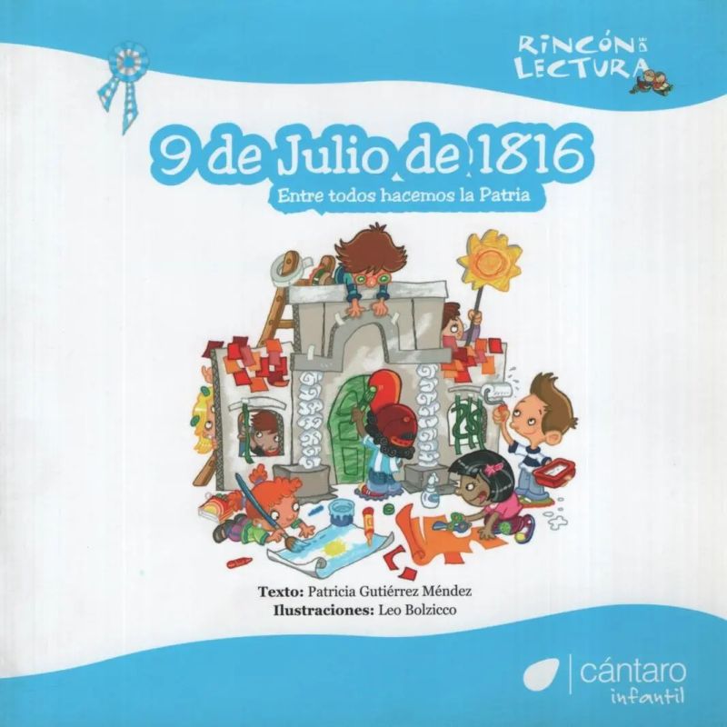 9 DE JULIO DE 1816 - ENTRE TODOS HACEMOS PATRIA - RINCON DE LECTURA (Nuevo)