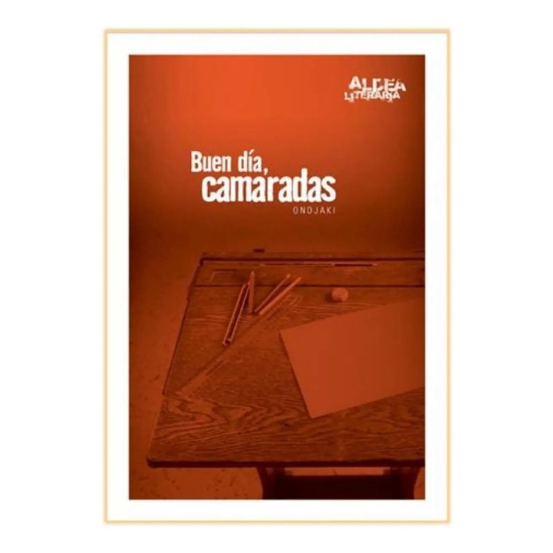 BUEN DIA, CAMARADAS - ALDEA LITERARIA (Nuevo)