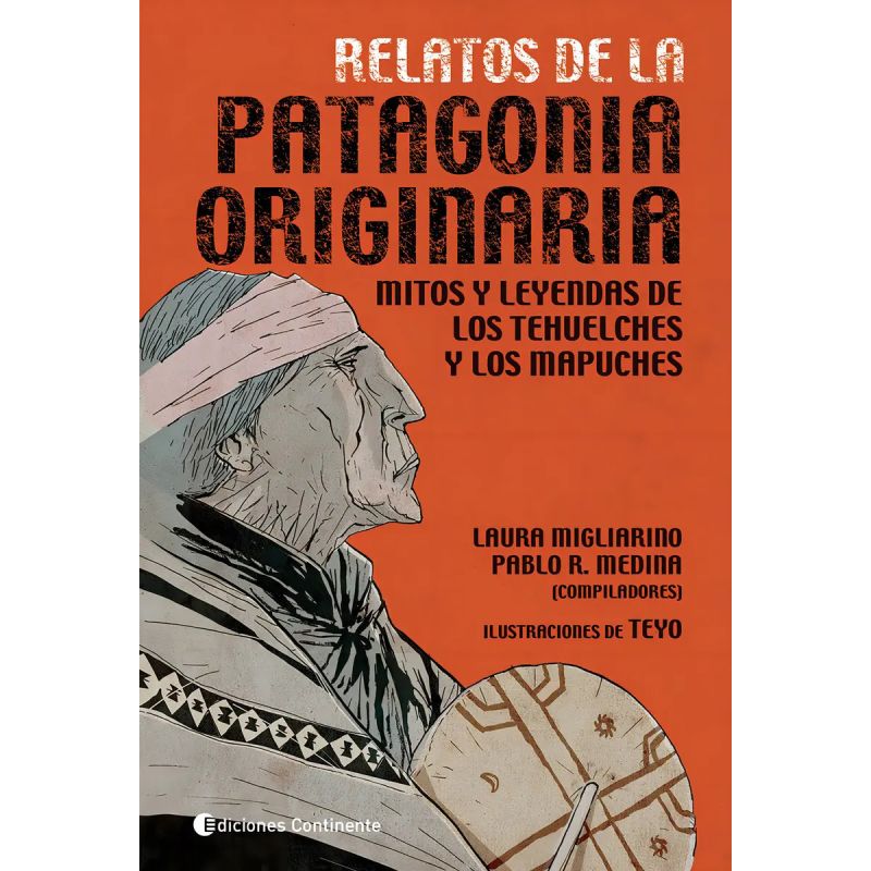RELATOS DE LA PATAGONIA ORIGINARIA. MITOS Y LEYENDAS DE LOS TEHUELCHES Y MAPUCHES (Nuevo)