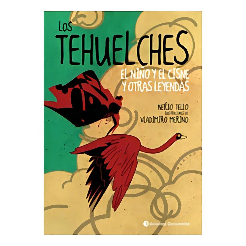 TEHUELCHES. EL NIÑO Y EL CISNE Y OTRAS LEYENDAS, LOS (Nuevo)